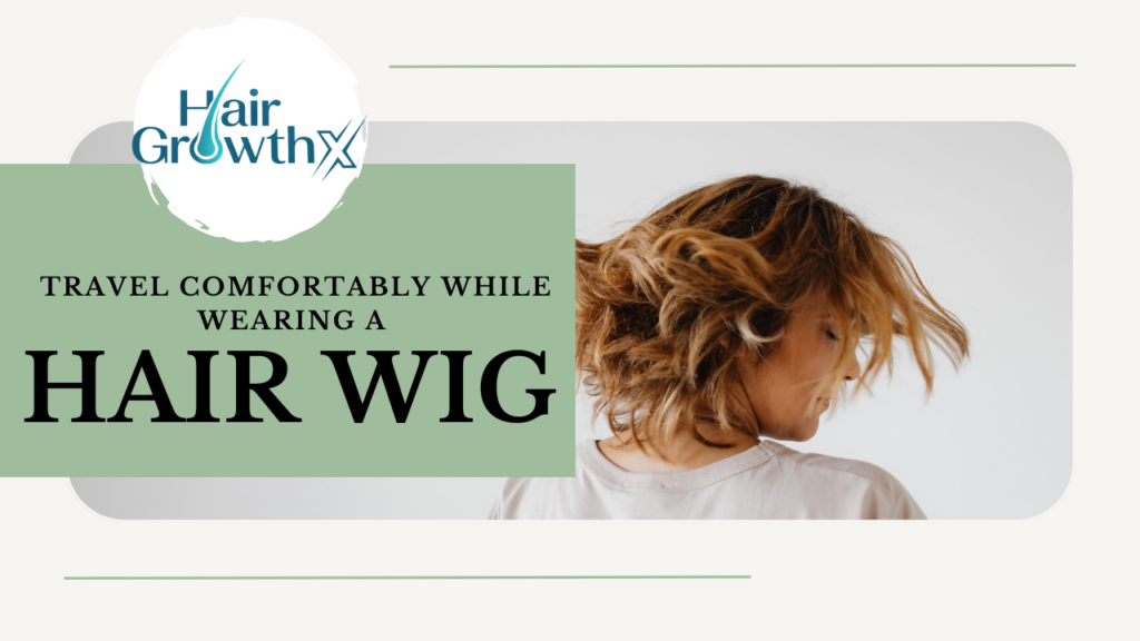 Travel Comfortably While Wearing a Hair Wig